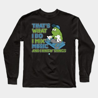 DJ I Mix Music And I Know Things Long Sleeve T-Shirt